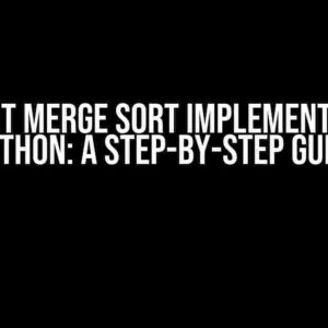 Efficient Merge Sort Implementation in Python: A Step-by-Step Guide