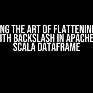 Mastering the Art of Flattening Nested JSON with Backslash in Apache Spark Scala Dataframe