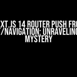 Next.js 14 Router Push from next/navigation: Unraveling the Mystery