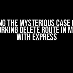 Solving the Mysterious Case of the Non-Working Delete Route in MongoDB with Express