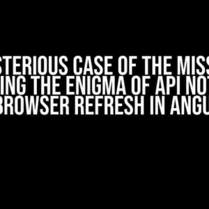 The Mysterious Case of the Missing API: Unraveling the Enigma of API Not Hitting on Browser Refresh in Angular