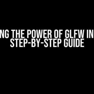 Unlocking the Power of GLFW in CLion: A Step-by-Step Guide